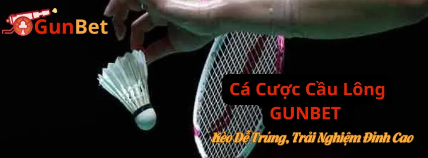 Cá Cược Cầu Lông GUNBET – Kèo Dễ Trúng, Trải Nghiệm Đỉnh Cao