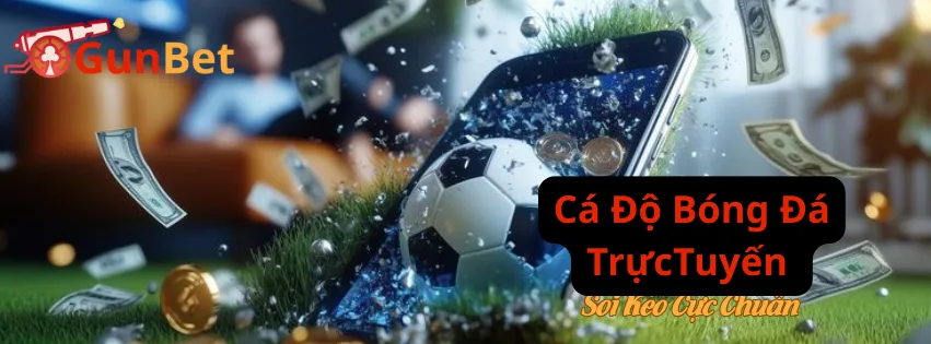 Cá Độ Bóng Đá Trực Tuyến Cùng GUNBET – Soi Kèo Cực Chuẩn