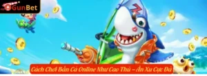 Cách Chơi Bắn Cá Online Như Cao Thủ – Ăn Xu Cực Đã