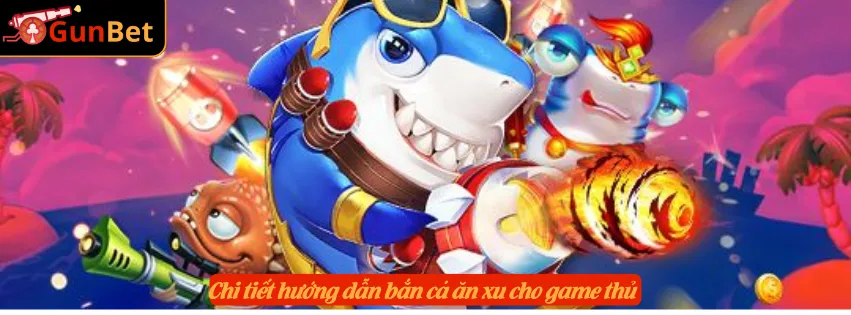 Chi tiết hướng dẫn bắn cá ăn xu cho game thủ