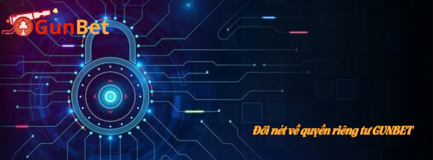 Đôi nét về quyền riêng tư GUNBET 
