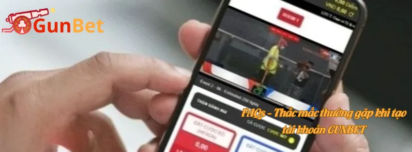 FAQs - Thắc mắc thường gặp khi tạo tài khoản GUNBET