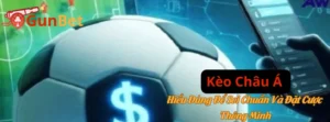 Kèo Châu Á – Hiểu Đúng Để Soi Chuẩn Và Đặt Cược Thông Minh