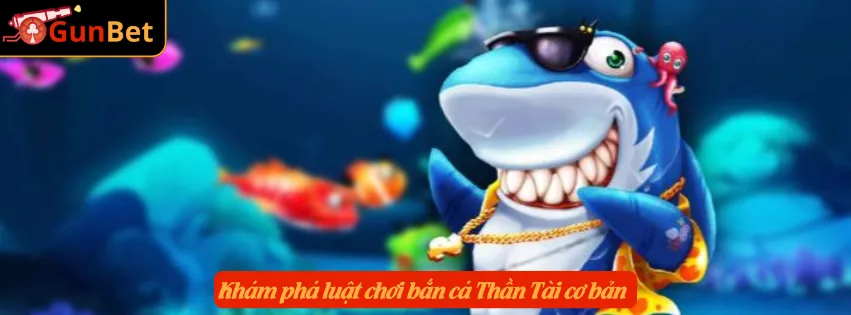 Khám phá luật chơi bắn cá Thần Tài cơ bản