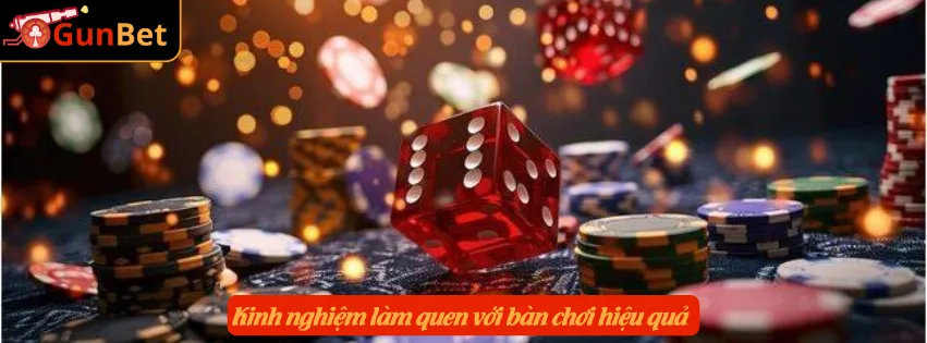 Kinh nghiệm làm quen với bàn chơi hiệu quả 