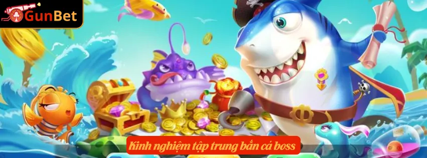 Kinh nghiệm tập trung bắn cá boss