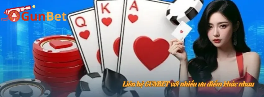 Liên hệ GUNBET với nhiều ưu điểm khác nhau