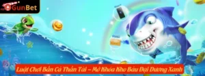 Luật Chơi Bắn Cá Thần Tài – Mở Khóa Kho Báu Đại Dương Xanh