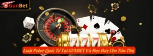 Luật Poker Quốc Tế Tại GUNBET Và Mẹo Hay Cho Tân Thủ