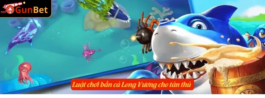 Luật chơi bắn cá Long Vương cho tân thủ 