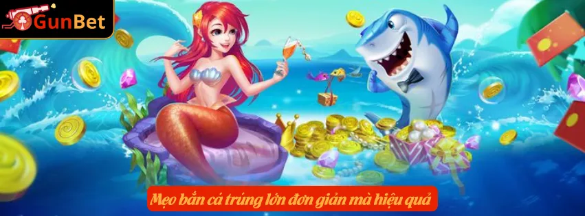 Mẹo bắn cá trúng lớn đơn giản mà hiệu quả