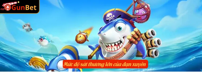 Mức độ sát thương lớn của đạn xuyên