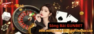 Sòng Bài GUNBET – Điểm Đến Lý Tưởng Của Người Chơi Bản Lĩnh