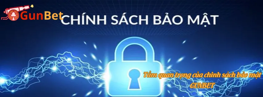 Tầm quan trọng của chinh sách bảo mật GUNBET