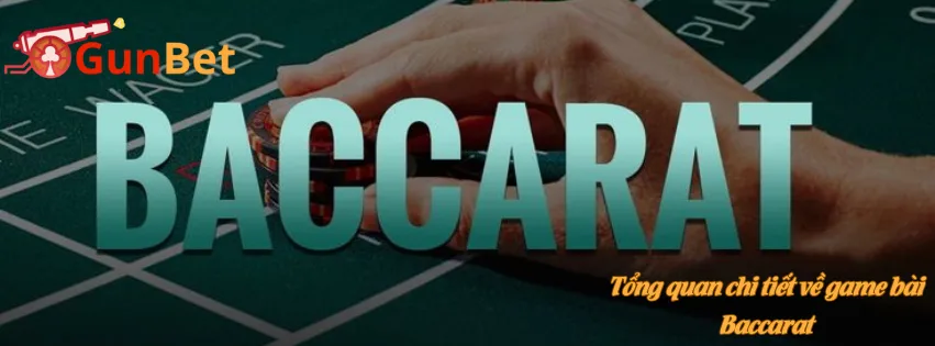 Tổng quan chi tiết về game bài Baccarat 