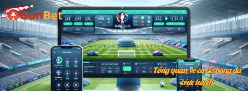 Tổng quan về cá độ bóng đá trực tuyến
