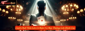 Cách Chơi Tiến Lên Cơ Bản Và Mẹo Thắng Lớn Đỉnh Cao