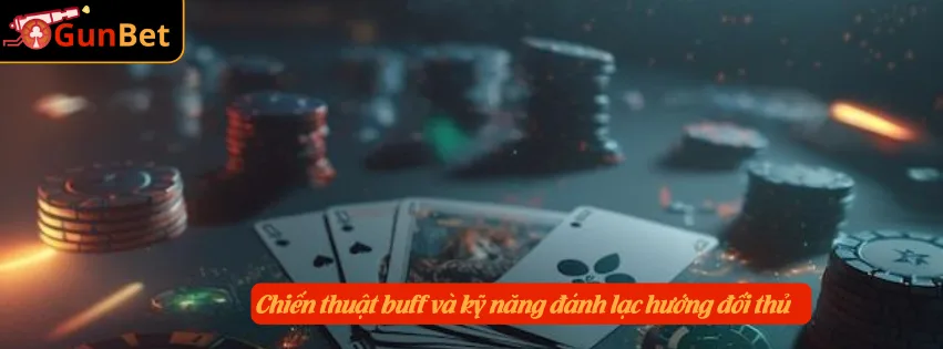 Chiến thuật buff và kỹ năng đánh lạc hướng đối thủ