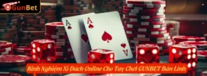 Kinh Nghiệm Xì Dách Online Cho Tay Chơi GUNBET Bản Lĩnh