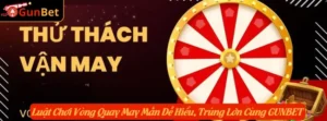 Luật Chơi Vòng Quay May Mắn Dễ Hiểu, Trúng Lớn Cùng GUNBET