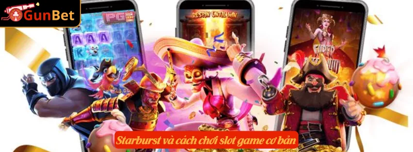 Starburst và cách chơi slot game cơ bản